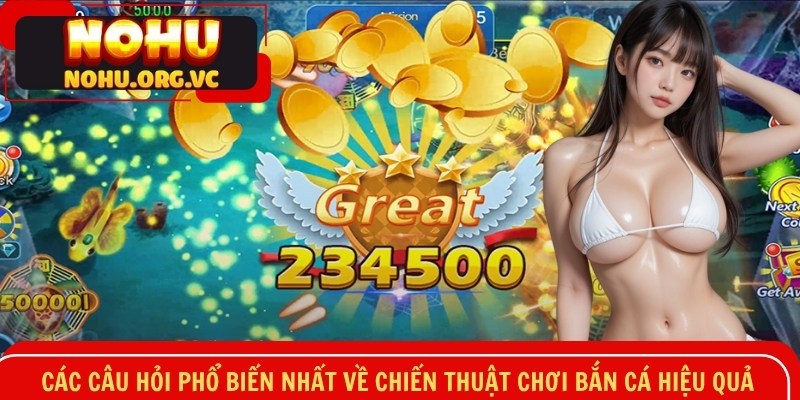 Các câu hỏi phổ biến nhất về chiến thuật chơi bắn cá hiệu quả