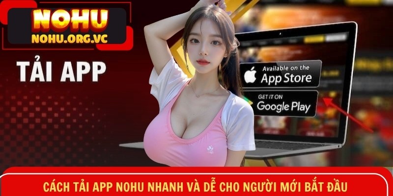 Cách tải app NOHU nhanh và dễ cho người mới bắt đầu