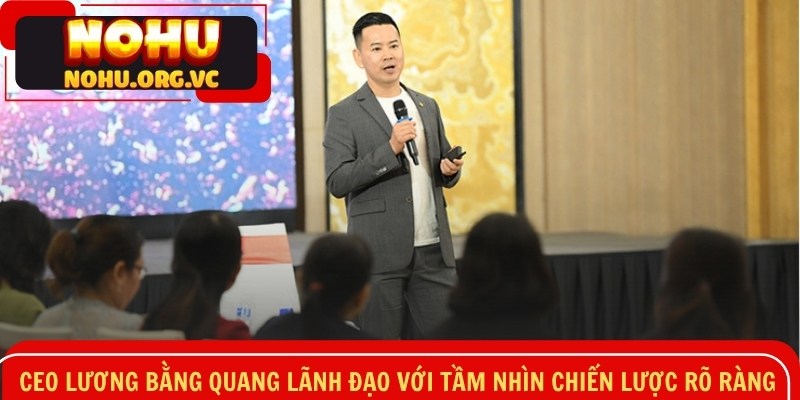 CEO Lương Bằng Quang lãnh đạo với tầm nhìn chiến lược rõ ràng