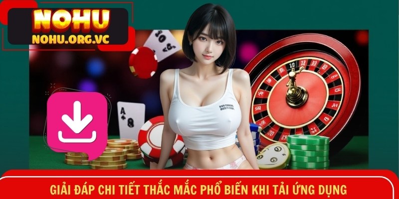 Giải đáp chi tiết thắc mắc phổ biến khi tải ứng dụng