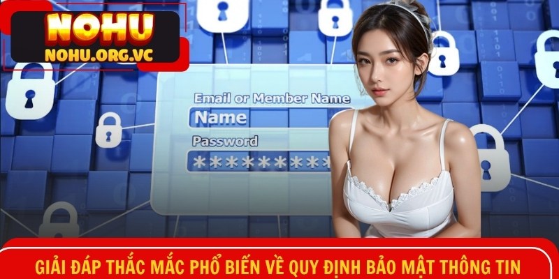 Giải đáp thắc mắc phổ biến về quy định bảo mật thông tin