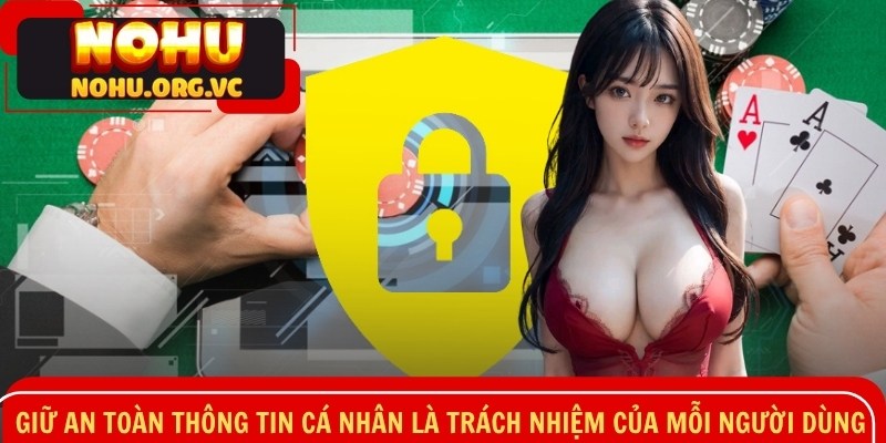 Giữ an toàn thông tin cá nhân là trách nhiệm của mỗi người dùng