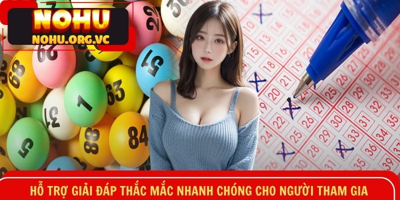 Hỗ trợ giải đáp thắc mắc nhanh chóng cho người tham gia