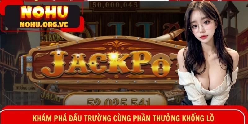 Khám phá đấu trường cùng phần thưởng khổng lồ