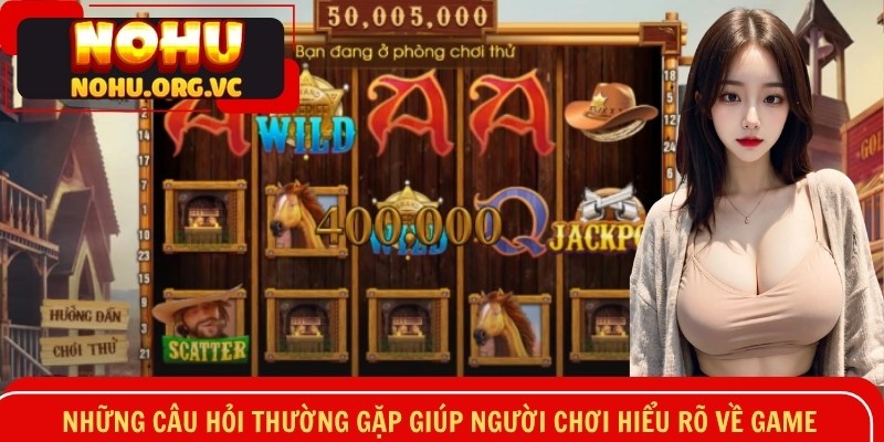 Những câu hỏi thường gặp giúp người chơi hiểu rõ về game
