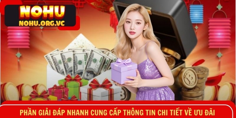 Phần giải đáp nhanh cung cấp thông tin chi tiết về ưu đãi