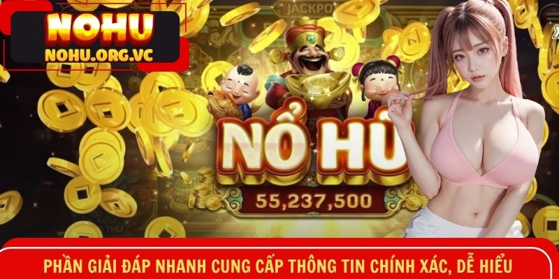 Phần giải đáp nhanh cung cấp thông tin chính xác, dễ hiểu