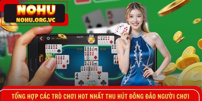 Tổng hợp các trò chơi hot nhất thu hút đông đảo người chơi