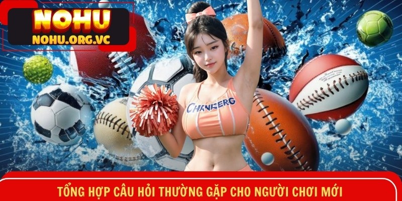 Tổng hợp câu hỏi thường gặp cho newbie