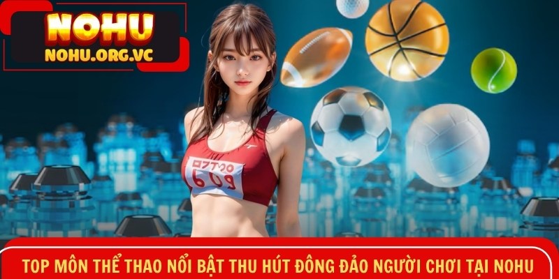 Top môn thể thao nổi bật thu hút đông đảo người chơi