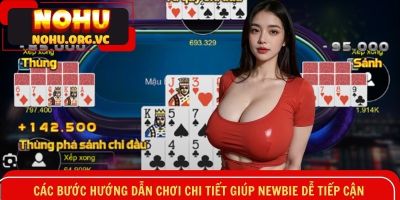 Các bước hướng dẫn chơi chi tiết giúp newbie dễ tiếp cận