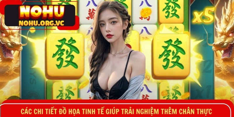 Các chi tiết đồ họa tinh tế giúp trải nghiệm thêm chân thực