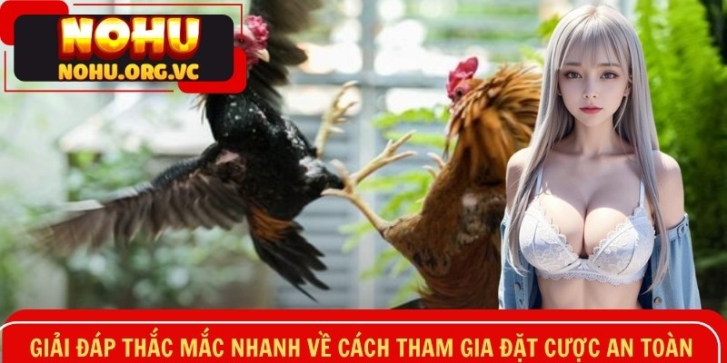 Giải đáp thắc mắc nhanh về cách tham gia đặt cược an toàn