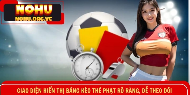 Giao diện hiển thị bảng kèo thẻ phạt rõ ràng