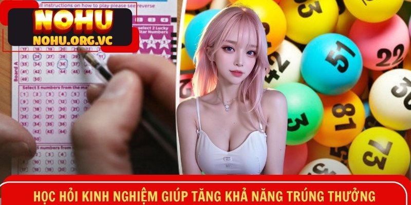Học hỏi kinh nghiệm giúp tăng khả năng trúng thưởng