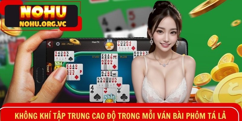 Không khí tập trung cao độ trong mỗi ván bài phỏm tá lả