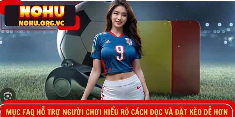 Mục FAQ hỗ trợ người chơi hiểu rõ cách đọc và đặt kèo dễ hơn