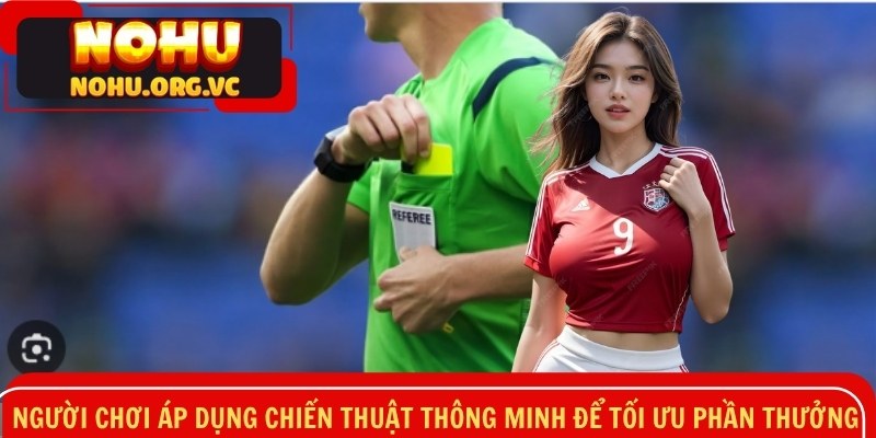 Người chơi áp dụng chiến thuật thông minh để tối ưu phần thưởng