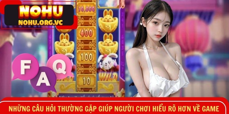 Những câu hỏi thường gặp giúp bạn hiểu rõ hơn về game