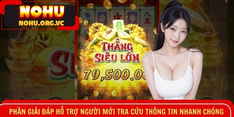 Phần giải đáp hỗ trợ người mới tra cứu thông tin nhanh chóng